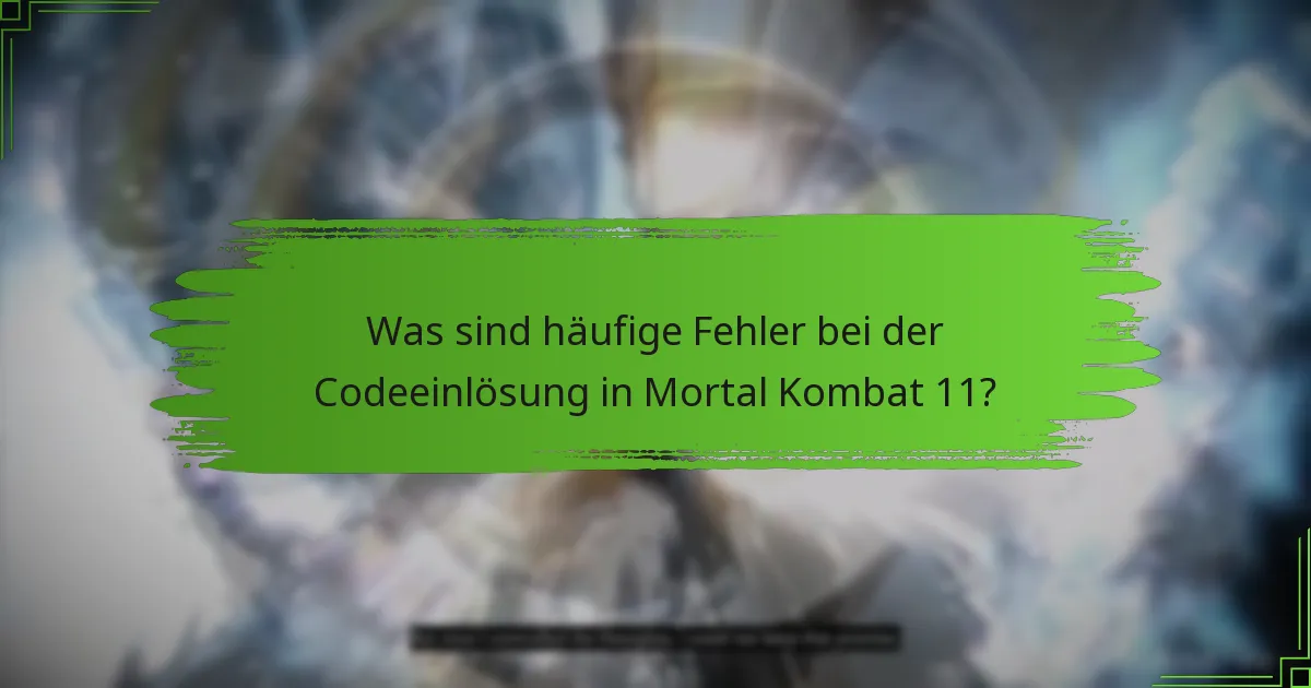 Wie kann ich Fehler bei der Codeeinlösung in Mortal Kombat 11 beheben?