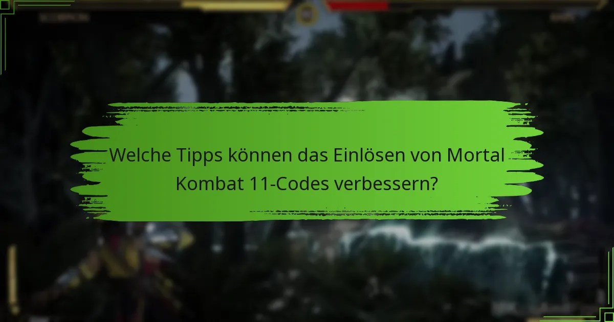 Welche Tipps können das Einlösen von Mortal Kombat 11-Codes verbessern?
