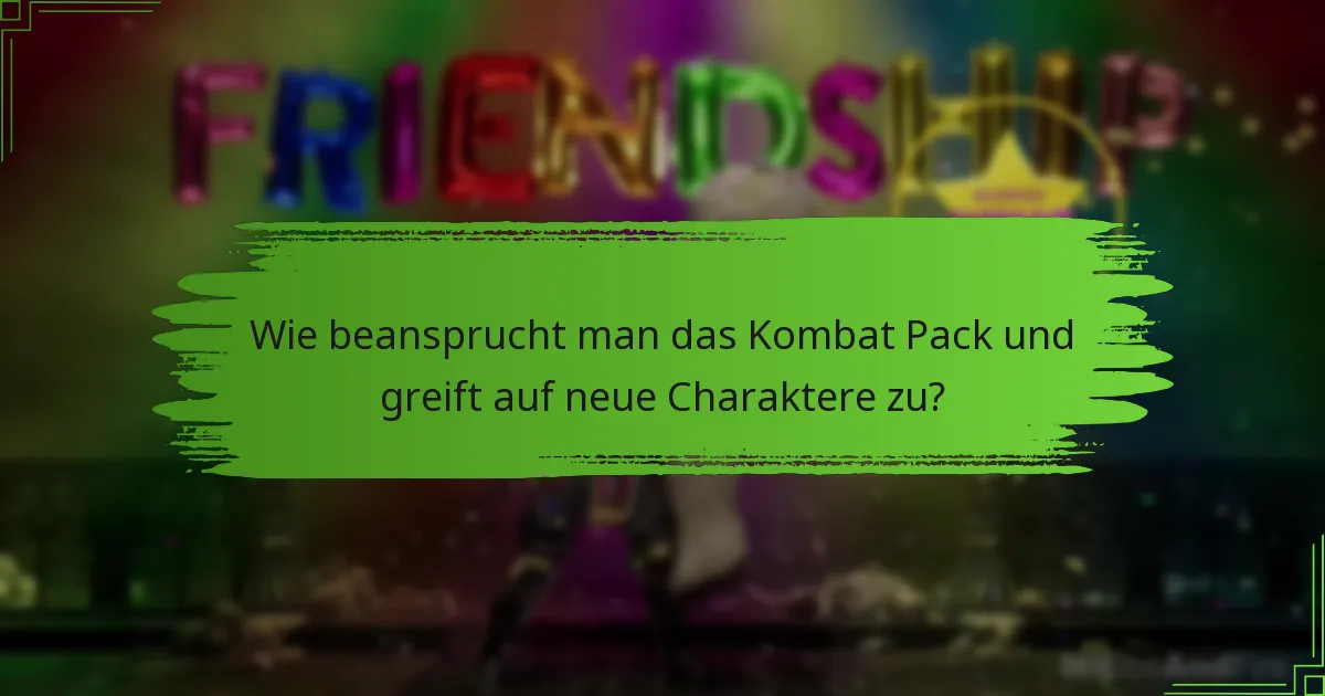 Wie beansprucht man das Kombat Pack und greift auf neue Charaktere zu?