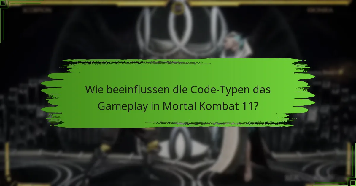 Wie beeinflussen die Code-Typen das Gameplay in Mortal Kombat 11?