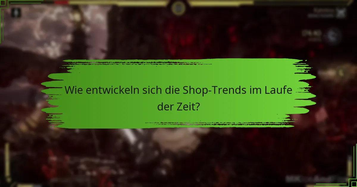 Wie entwickeln sich die Shop-Trends im Laufe der Zeit?